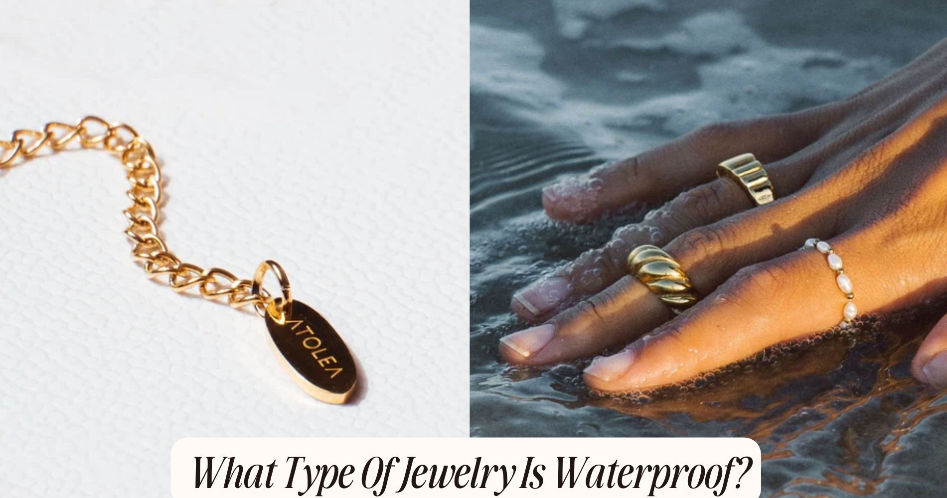 What type of jewelry is waterproof?